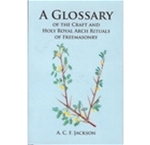 Glossary of the Craft & Holy Arch Rituals of Freemasonry