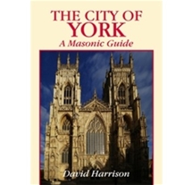 The City of York  A Masonic Guide