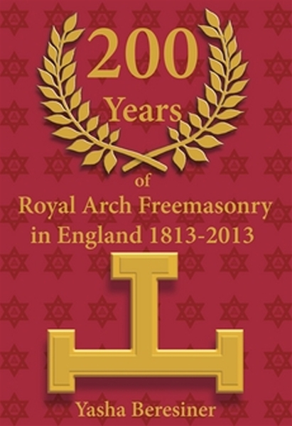 200 Years of Royal Arch Freemasonry In England 1813-2013